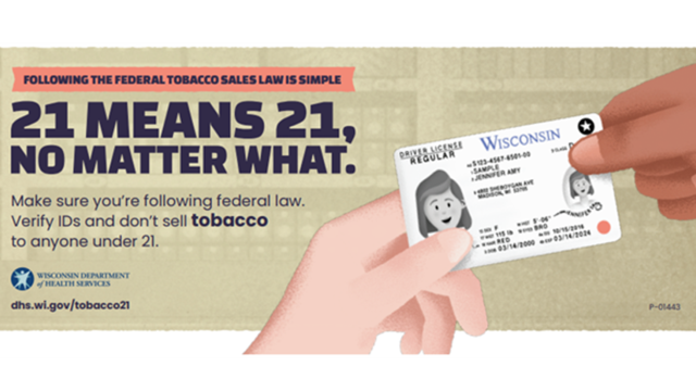A palm card that reads "21 means 21, no matter what. Make sure you're following federal law. Verify Id's and don't sell tobacco to anyone under 21." Next to the text is one hand passing on a driver's license to another.