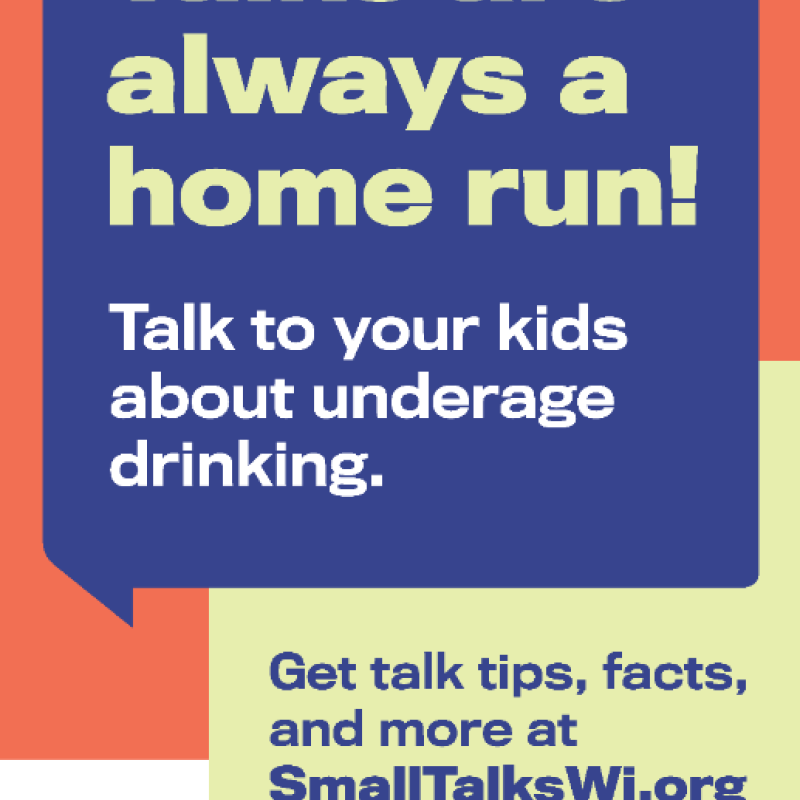 Small Talks are always a home run! Talk to your kids about underage drinking. Get talk tips, facts, and more at SmallTalksWI.org