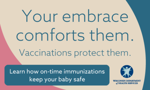 Your embrace comforts them. Vaccinations protect them. Learn how on-time immunizations keep your baby safe