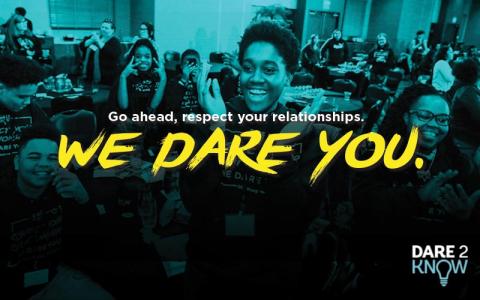 Go ahead, respect your relationships. We Dare You. Dare 2 Know