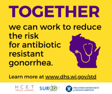 Together we can work to reduce the risk for antibiotic resistant gonorrhea