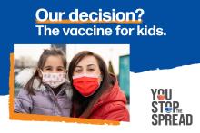 You Stop the Spread: Our decision? The vaccine for kids