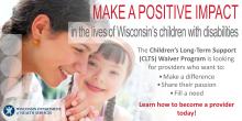 Children's Long-Term Support Waiver Program: Make a positive impact in the lives of Wisconsin's children with disabilities.